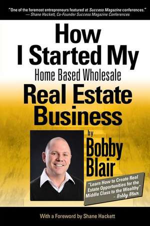 How I Started My Home Based Wholesale Real Estate Business de MR Bobby Blair