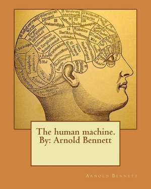 The Human Machine.by de Arnold Bennett