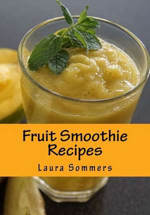 Fruit Smoothie Recipes de Laura Sommers