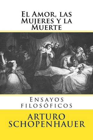 El Amor, Las Mujeres y La Muerte de Arturo Schopenhauer