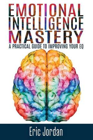 Emotional Intelligence Mastery de Eric Jordan