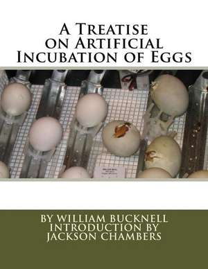 A Treatise on Artificial Incubation of Eggs de William Bucknell