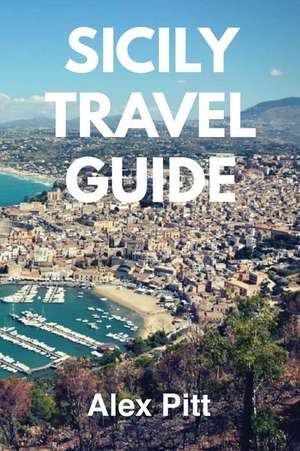 Sicily Travel Guide de Alex Pitt