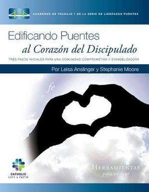 Edificando Puentes Al Corazon del Discipulado de Leisa Anslinger