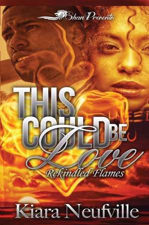 This Could Be Love Rekindled Flames de Kiara Neufville