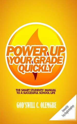 Power Up Your Grade Quickly de God'swill C. Olemgbe