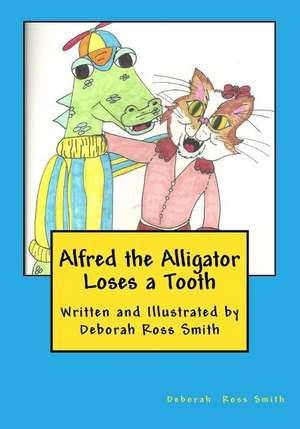 Alfred the Alligator Loses a Tooth de Deborah Ross Smith