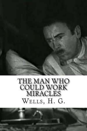 The Man Who Could Work Miracles de H. G. Wells