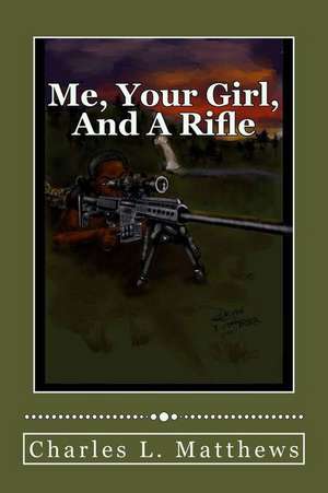 Me, Your Girl, and a Rifle de Charles L. Matthews