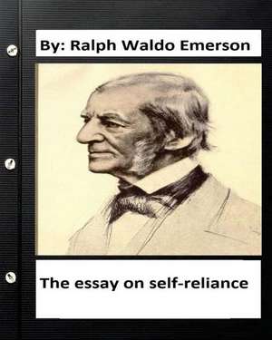 The Essay on Self-Reliance. by de Ralph Waldo Emerson