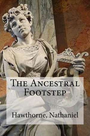 The Ancestral Footstep de Nathaniel, Hawthorne