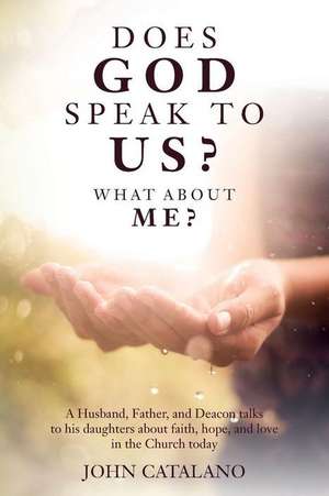 Does God Speak to Us? What about Me? de John Catalano