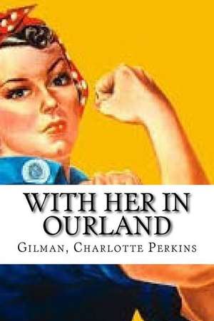 With Her in Ourland de Gilman Charlotte Perkins