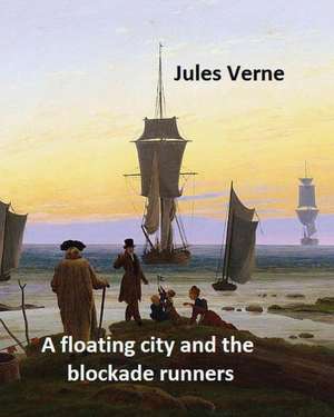 A Floating City and the Blockade Runners. Novel by de Jules Verne