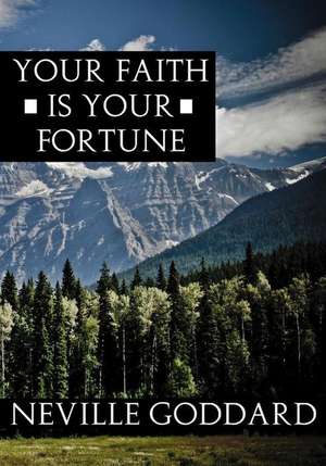 Your Faith Is Your Fortune de Neville Goddard