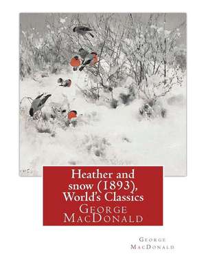 Heather and Snow (1893), by George MacDonald (World's Classics) de George MacDonald