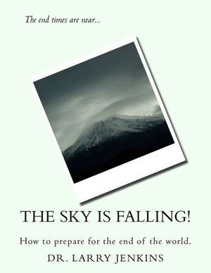 The Sky Is Falling! de Dr Larry Jenkins