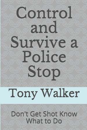 Control and Survive a Police Stop de Tony Walker