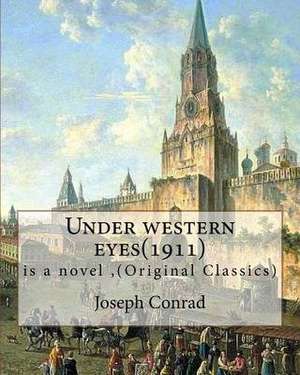 Under Western Eyes(1911), Is a Novel by Joseph Conrad (Original Classics) de Joseph Conrad