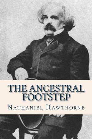 The Ancestral Footstep de Hawthorne Nathaniel