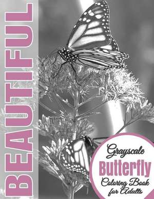 Beautiful Grayscale Butterfly Adult Coloring Book de Beautiful Grayscale Coloring Books