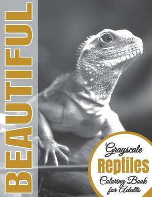 Beautiful Grayscale Reptiles Adult Coloring Book de Beautiful Grayscale Coloring Books