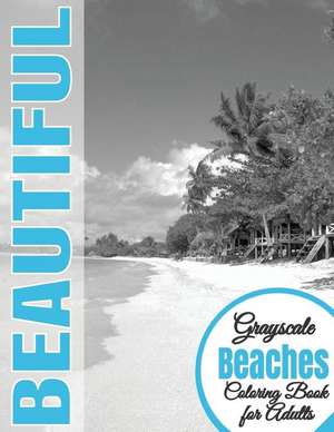 Beautiful Grayscale Beaches Adult Coloring Book de Beautiful Grayscale Coloring Books