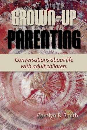 Grown Up Parenting de MS Carolyn B. Smith