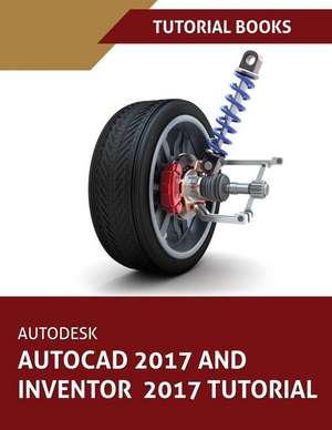 Autodesk AutoCAD 2017 and Inventor 2017 Tutorial de Tutorial Books