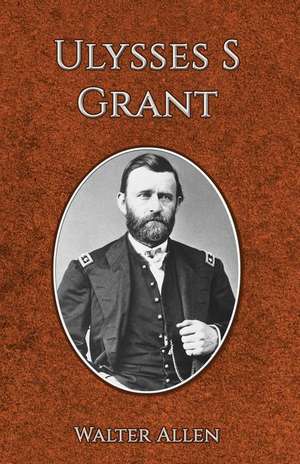 Ulysses S Grant de Walter Allen