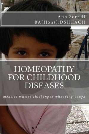 Homeopathy for Childhood Diseases de Sorrell Ba (Hons) Dsh Iach, Ann