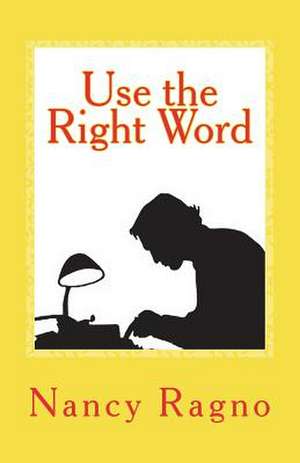 Use the Right Word de Nancy Ragno