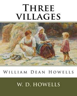 Three Villages, by W. D. Howells de W. D. Howells