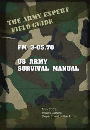 Field Manual FM 3-05.70 US Army Survival Guide de United States Us Army