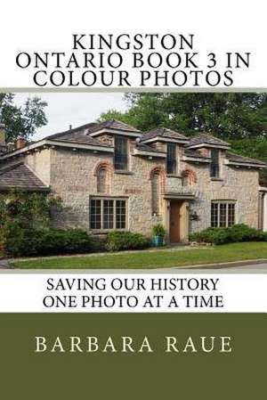 Kingston Ontario Book 3 in Colour Photos de Mrs Barbara Raue