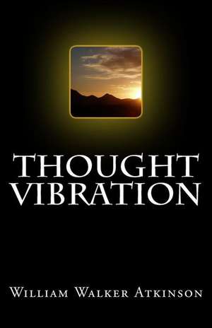 Thought Vibration de William Walker Atkinson