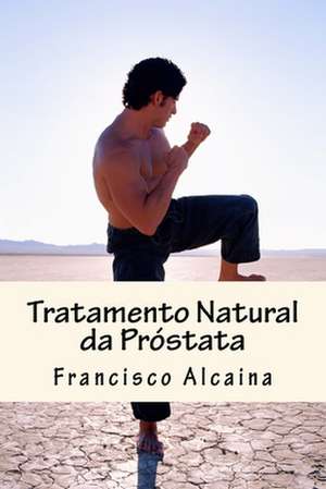 Tratamento Natural Da Prostata de Francisco Alcaina