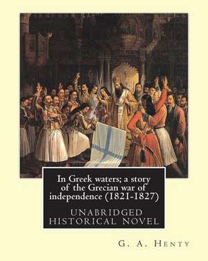 In Greek Waters; A Story of the Grecian War of Independence (1821-1827) de G. a. Henty