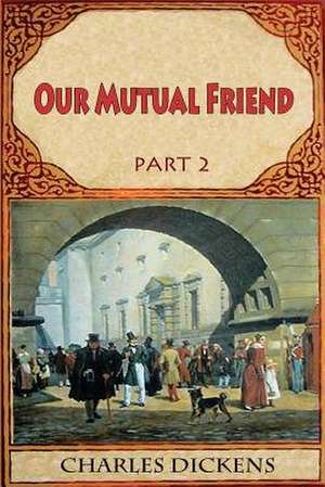 Our Mutual Friend Part 2 de Charles Dickens