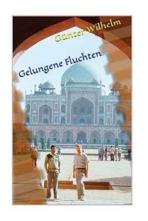 Gelungene Fluchten de Wilhelm, Guenter