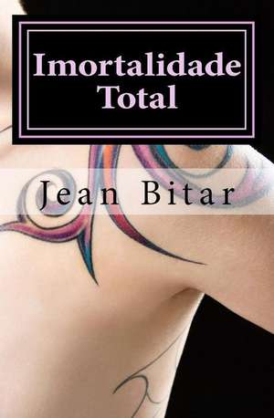 Imortalidade Total de Jean Bitar