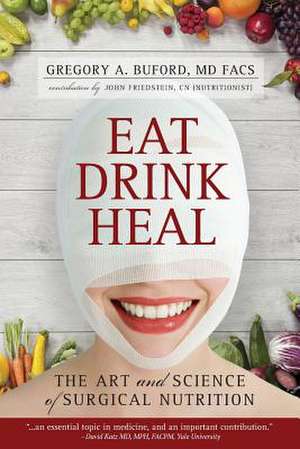 Eat, Drink, Heal de Buford MD, Gregory a.