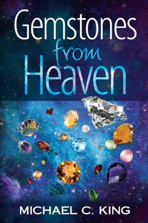 Gemstones from Heaven de Michael C. King