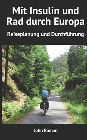 Mit Insulin Und Rad Durch Europa - Reiseplanung Und Durchfuhrung de John Raman