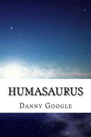 Humasaurus de Danny Google