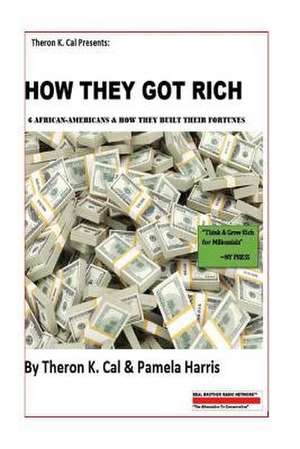 How They Got Rich de Theron K. Cal