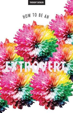 How to Be an Extrovert de Thought Catalog