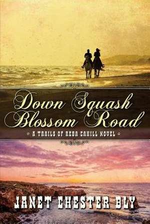 Down Squash Blossom Road de Janet Chester Bly