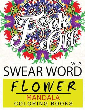 Swear Word Flower Mandala Coloring Book Volume 3 de Fullbling