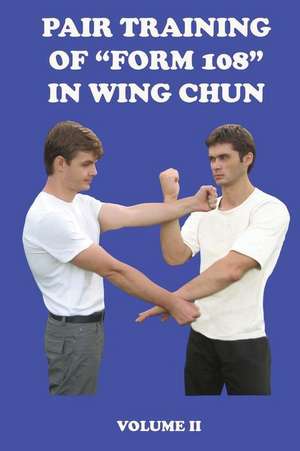 Pair Training of "Form 108" in Wing Chun de Neskorodev Semyon